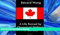 EBOOK ONLINE A Life Ruined by Organized Stalking in Canada FREE BOOK ONLINE