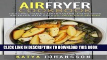 [PDF] Air Fryer Cookbook: Grilling, Baking and Roasting Using Your Air Fryer With Over 90 