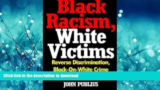 DOWNLOAD Black Racism, White Victims: Reverse Discrimination,  Black-On-White Crime  And Other