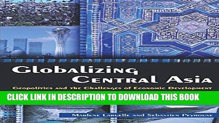 [PDF] Globalizing Central Asia: Geopolitics and the Challenges of Economic Development Full