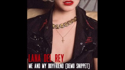 Lana Del Rey - Me & My Boyfriend [Demo Snippet]