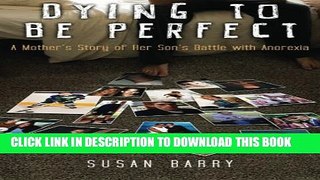 [PDF] Dying to Be Perfect: A Mother s Story of Her Son s Battle with Anorexia Popular Online