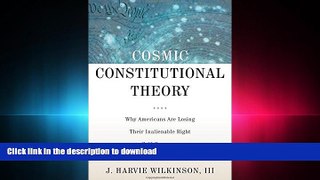 PDF ONLINE Cosmic Constitutional Theory: Why Americans Are Losing Their Inalienable Right to
