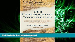 READ THE NEW BOOK Our Undemocratic Constitution: Where the Constitution Goes Wrong (And How We the