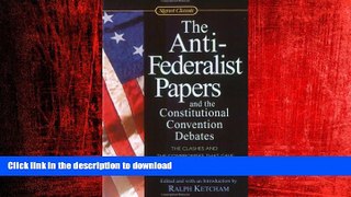 READ THE NEW BOOK The Anti-Federalist Papers and the Constitutional Convention Debates (Signet