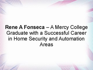 Rene A Fonseca – A Mercy College Graduate with a Successful Career in Home Security and Automation Areas
