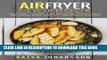[PDF] Air Fryer Cookbook: Grilling, Baking and Roasting Using Your Air Fryer With Over 90+