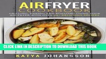 [PDF] Air Fryer Cookbook: Grilling, Baking and Roasting Using Your Air Fryer With Over 90 