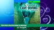 READ BOOK  NEW! The Essentials of Cave Diving - Second Edition Updated with latest techniques,
