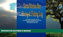 GET PDF  Santa Monica Bay Diving and Fishing Log: The Best Places to go Diving and Fishing in the