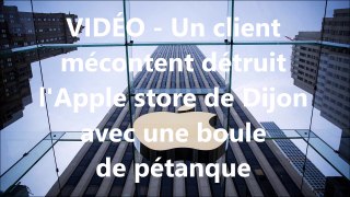 Un client mécontent détruit l'Apple store de Dijon avec une boule de pétanque
