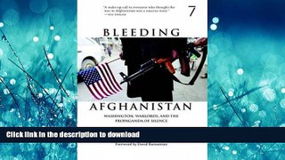 READ THE NEW BOOK Bleeding Afghanistan: Washington, Warlords, and the Propaganda of Silence READ