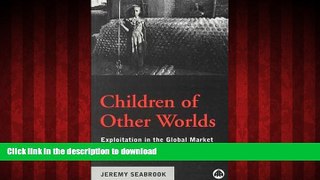 READ THE NEW BOOK Children of Other Worlds: Exploitation in the Global Market READ EBOOK