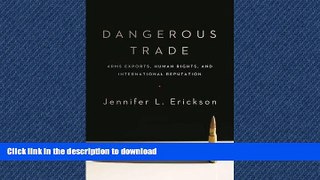 READ THE NEW BOOK Dangerous Trade: Arms Exports, Human Rights, and International Reputation READ