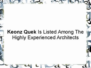 Keonz Quek Is Listed Among The Highly Experienced Architects