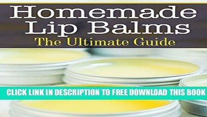 [PDF] Homemade Lip Balms: The Ultimate Guide Popular Colection
