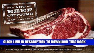 [PDF] The Art of Beef Cutting: A Meat Professional s Guide to Butchering and Merchandising Popular