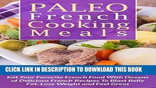 [PDF] Paleo French Cooking Meals: Eat Your Favorite French Food with Dozens of Delicious French