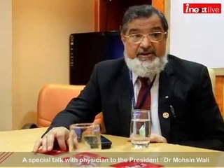 A special talk with physician to the President : Dr Mohsin Wali