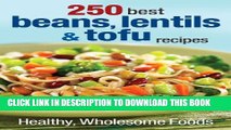 [PDF] 250 Best Beans, Lentils and Tofu Recipes: Healthy, Wholesome Foods Full Colection
