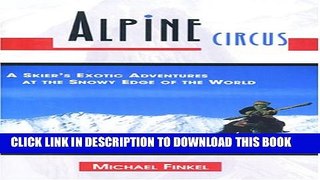 [PDF] Alpine Circus: A Skier s Exotic Adventures at the Snowy Edge of the World Popular Online