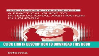 [PDF] A Practical Guide to International Arbitration in London (Dispute Resolution Guides) Full