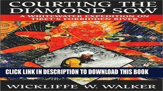 [PDF] Courting the Diamond Sow : A Whitewater Expedition on Tibet s Forbidden River Full Online