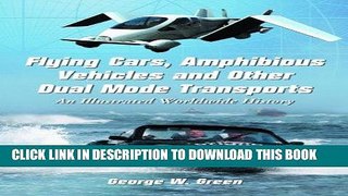 Read Now Flying Cars, Amphibious Vehicles and Other Dual Mode Transports: An Illustrated Worldwide