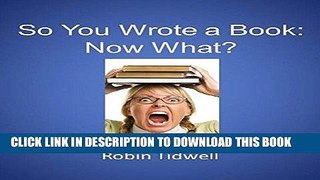 [New] Ebook So You Wrote a Book: Now What? Free Read