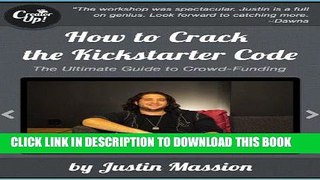 [New] Ebook How to Crack the Kickstarter Code: The Ultimate Crowdfunding Guide Free Online