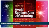 READ FULL  How to Avoid Random Acts of Marketing: A Plan for Small to Midsized Legal Firms  READ