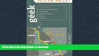 EBOOK ONLINE Geek Silicon Valley: The Inside Guide To Palo Alto, Stanford, Menlo Park, Mountain
