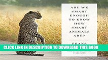 Best Seller Are We Smart Enough to Know How Smart Animals Are? Free Read