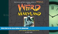 READ THE NEW BOOK Weird Maryland: Your Travel Guide to Maryland s Local Legends and Best Kept