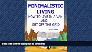 READ ONLINE Minimalistic Living: How To Live In A Van And Get Off The Grid READ PDF BOOKS ONLINE