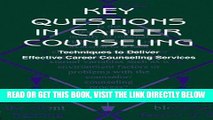 Read Now Key Questions in Career Counseling: Techniques To Deliver Effective Career Counseling