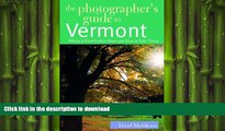 READ THE NEW BOOK The Photographer s Guide to Vermont: Where to Find Perfect Shots and How to Take