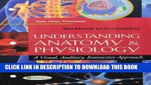 Read Now Workbook to Accompany Understanding Anatomy and Physiology: A Visual, Auditory,