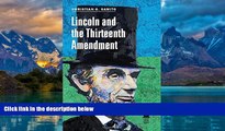 Big Deals  Lincoln and the Thirteenth Amendment (Concise Lincoln Library)  Full Ebooks Most Wanted
