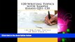 Fresh eBook 120 Writing Topics with Sample Essays Q91-120 (120 Writing Topics 30 Day Pack Book 4)