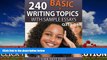 For you 240 Basic Writing Topics with Sample Essays Q211-240 (240 Basic Writing Topics 30 Day Pack)