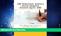 For you 180 Writing Topics with Sample Essays Q151-180 (240 Writing Topics 30 Day Pack)