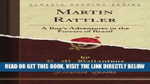 [DOWNLOAD] PDF Martin Rattler: Or a Boy s Adventures in the Forests of Brazil (Classic Reprint)
