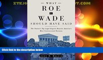 Must Have PDF  What Roe v. Wade Should Have Said: The Nation s Top Legal Experts Rewrite America s