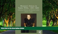 Big Deals  Women s Voices in Tudor Wills, 1485-1603: Authority, Influence and Material Culture