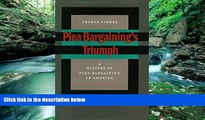 Big Deals  Plea Bargainingâ€™s Triumph: A History of Plea Bargaining in America  Full Read Most