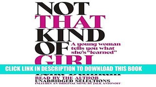 Ebook Not That Kind of Girl: A Young Woman Tells You What She s  Learned Free Read