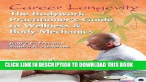 Read Now Career Longevity: The Bodywork Practitioner s Guide to Wellness and Body Mechanics