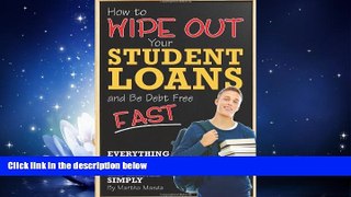 For you How to Wipe Out Your Student Loans and Be Debt Free Fast: Everything You Need to Know