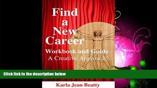 For you Find a New Career: Workbook and Guide A Creative Approach